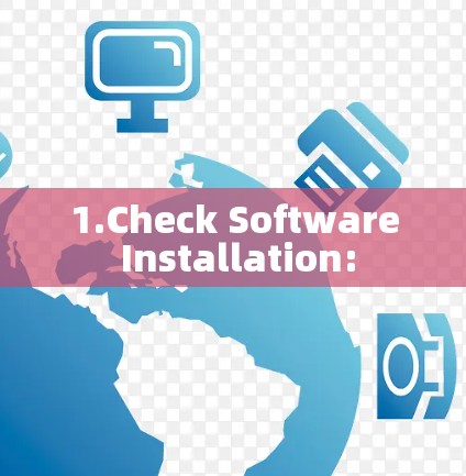 1.Check Software Installation: 1.Check Software Installation: