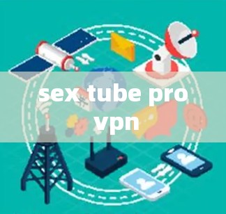 sex tube pro vpn