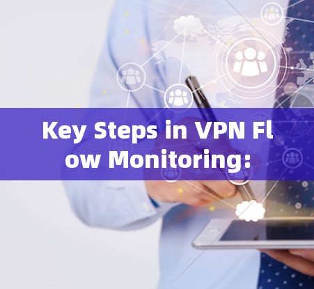 Key Steps in VPN Flow Monitoring: Key Steps in VPN Flow Monitoring: